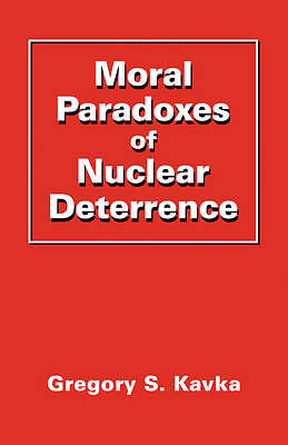 Moral Paradoxes of Nuclear Deterrence Kavka Paperback Cambridge University Press