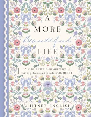 A More Beautiful Life: A Simple Five-Step Approach to Living Balanced Goals with
