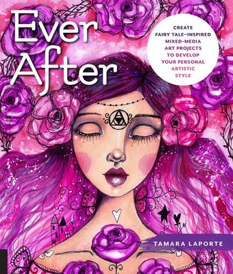 Ever After: Create Fairy Tale-Inspired Mixed-Media Art Projects to Develop Y...