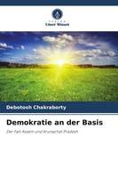 Demokratie An Der Basis | Der Fall Assam Und Arunachal Pradesh | Chakraborty