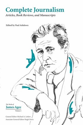 Complete Journalism: Articles, Book Reviews, and Manuscripts by James Agee (Engl