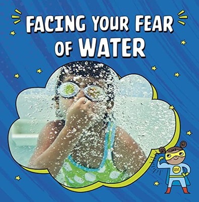 Facing Your Fear of Water (Facing Your Fears), Schwartz 9781398248854 New+-