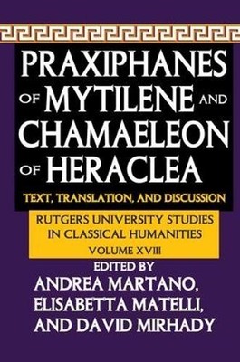 Praxiphanes of Mytilene and Chamaeleon of Heraclea - 9781138513549