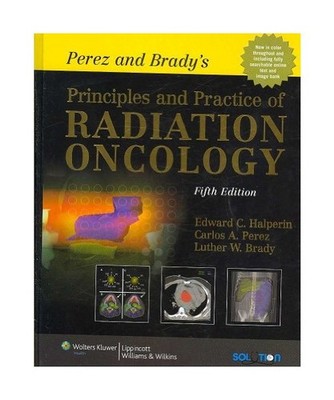 Perez and Brady s Principles and Practice of Radiation Oncology, Edward C. Hal