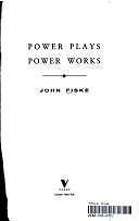 Power Plays, Power Works by John Fiske
