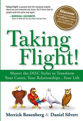 Taking Flight!: Master the DISC Styles to Transform Your Career, Your Relat