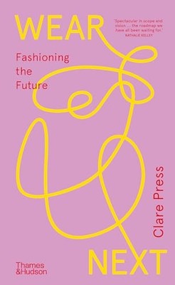Wear Next: Fashioning the future, Press, Clare