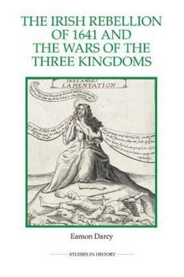 Irish Rebellion of 1641 and the Wars of the Three Kingdoms, Paperback by Darc...