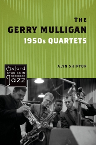 Alyn Shipton The Gerry Mulligan 1950s Quartets (Tascabile)