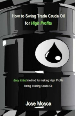 How to Swing Trade Crude Oil for High Profits: Easy & F - Paperback NEW Mosca, J