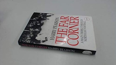 The Far Corner: A Mazy Dribble Through North-East F by Pearson, Harry 0316911895