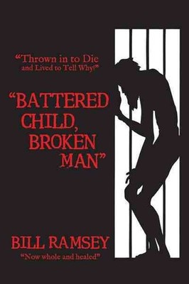Battered Child, Broken Man : Thrown in to Die and Lived to Tell Why!, Paperba...
