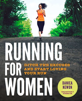 Running for Women: Ditch the Excuses and Start Loving Y - Paperback NEW Danica N