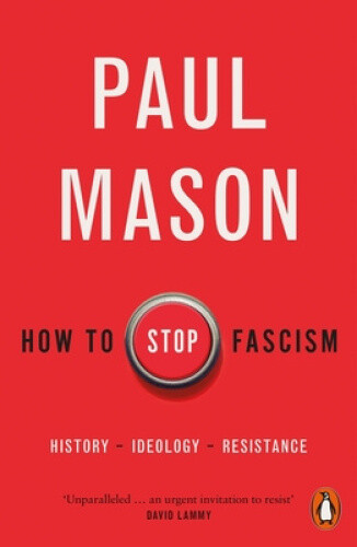 Thumbnail - How To Stop Fascism: History, Ideology, Resistance By Mason, Paul