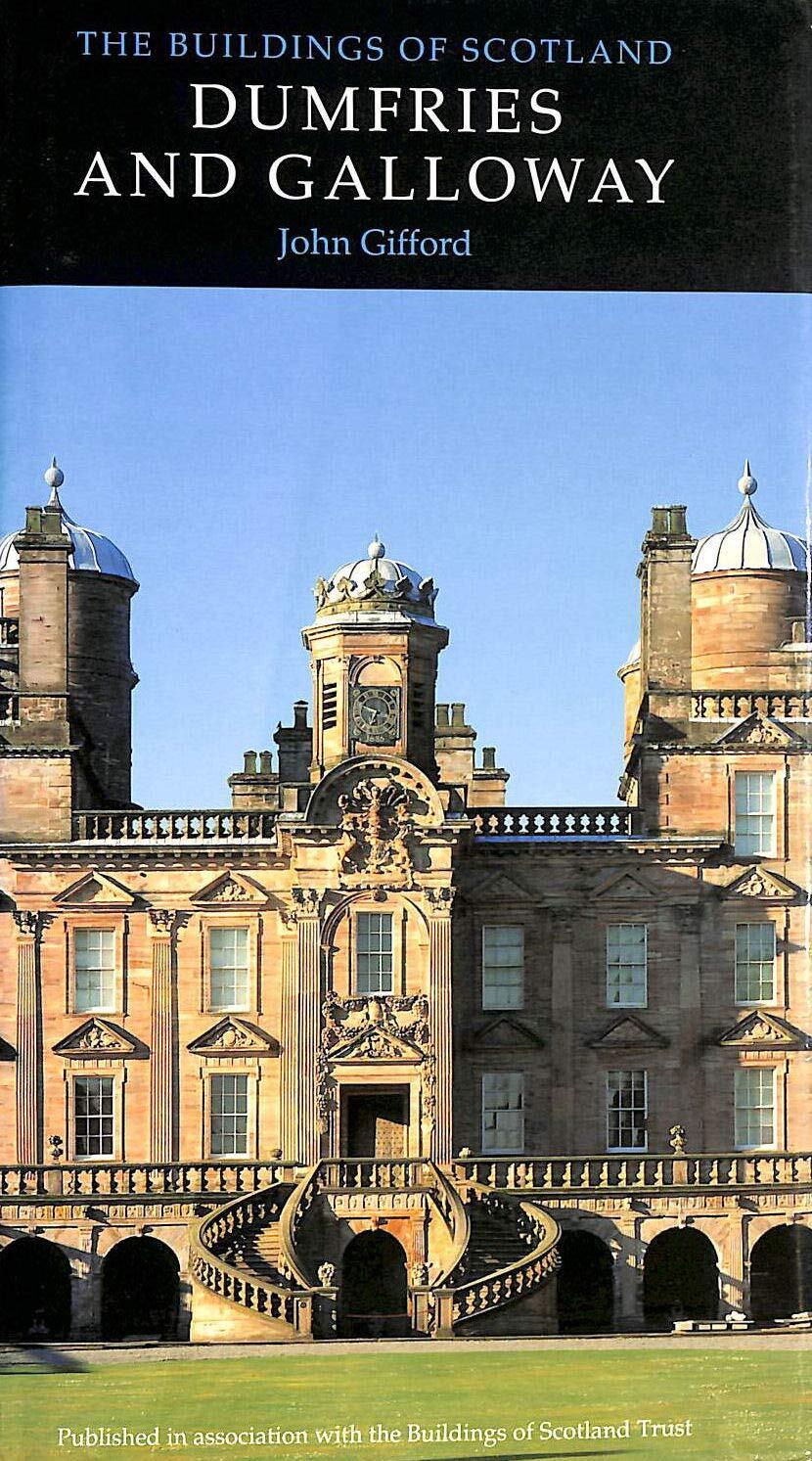 Dumfries and Galloway: v. 4 (Buildings of Scotland S.), Gifford, John, Excellent