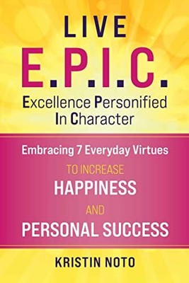 Live E.P.I.C.: Embracing 7 Everyday V..., Noto, Kristin