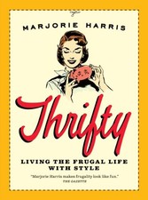 Thrifty: Living the Frugal Life with Style By Marjorie Harris
