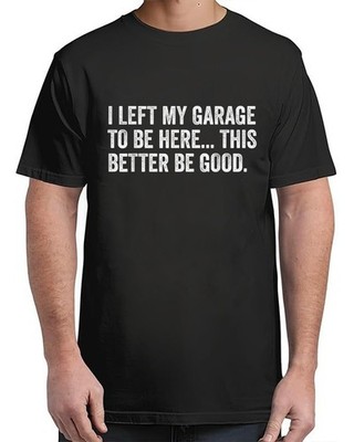 To Be Here This Better Be Good Car Mechanic T-Shirt For Unisex S-4XL
