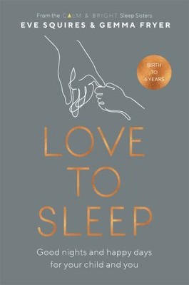 Love to Sleep: Good Nights and Happy Days for Your Ch by Fryer, Gemma 1398702668