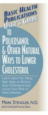 User's Guide To Policosanol & Other Natural Ways To Lower Cholesterol: Lear...