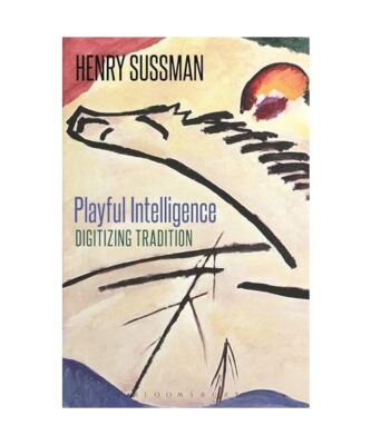 Playful Intelligence, Henry Sussman