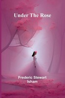 Under The Rose | Frederic Stewart Isham | Taschenbuch | Englisch | 2024
