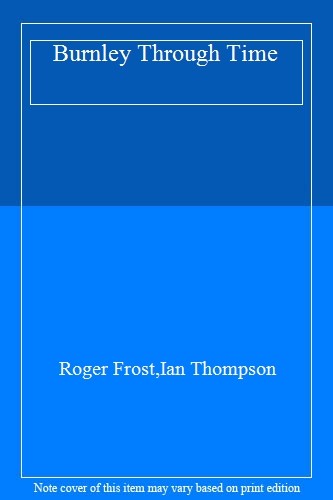 Burnley Through Time,Roger Frost, Ian Thompson