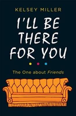 Ill Be There For You - Hardcover By Kelsey Miller (author) - GOOD