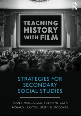 TEACHING HISTORY WITH FILM: STRATEGIES FOR SECONDARY By Alan S. Marcus & Scott