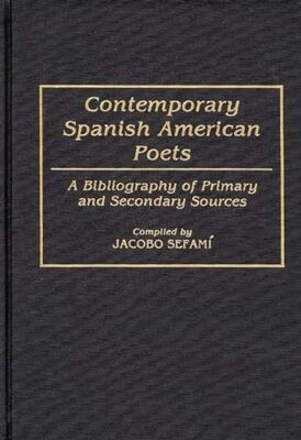 Sefami - Contemporary Spanish American Poets  A Bibliography of Primar - X555z