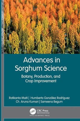 Advances in Sorghum Science Botany, Production, and Crop Improvement Taschenbuch