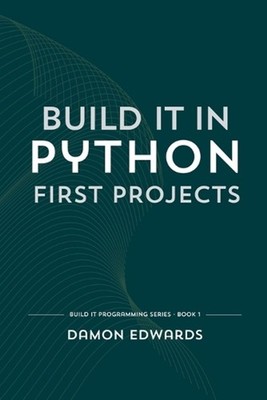Build It in Python: First Projects by Damon Edwards Paperback Book