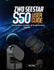 ZWO Seestar S50 USER GUIDE: "Discover, Capture, and Explore-All Through the Lens