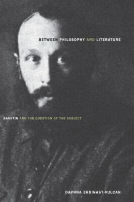 Between Philosophy and Literature: Bakhtin and the Question of the Subject, Erdi