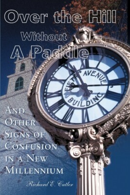 Over The Hill Without A Paddle: And Other Signs Of Confusion In A New Mille...