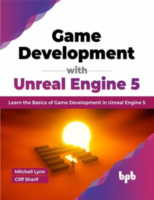 Game Development with Unreal Engine 5: Learn the Basics of Game Development in,