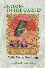 Gnomes in the Garden: Celtic Faerie Teachings (Paperback or Softback)