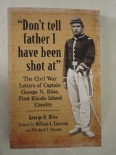 "Don't tell father I have been shot at": The Civil War Letters of Captain George