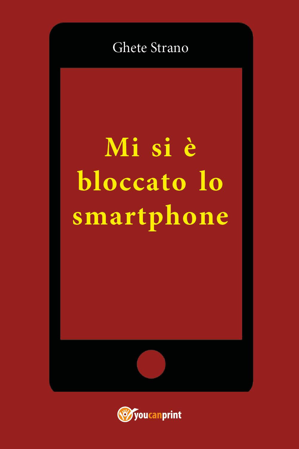 Libri Ghete Strano - Mi Si E' Bloccato Lo Smartphone