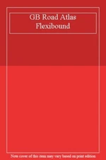 GB Road Atlas Flexibound (Road Atlas)