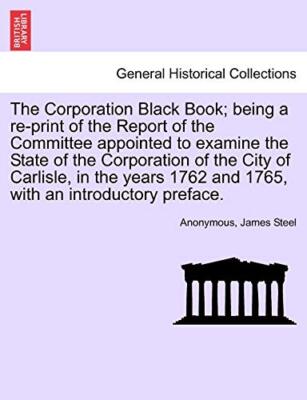 The Corporation Black Book; being a re-print of the Report of the Committee a-,