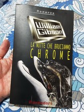 (2) La Notte Che Bruciammo Chrome - William Gibson - 1 Edizione Mondadori 1995