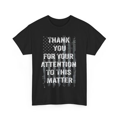 Thank You For Your Attention To This Matter American Flag T-Shirt