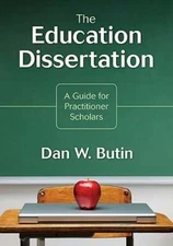 Education Dissertation: A Guide for Practitioner Scholars by Dan W Butin: Used