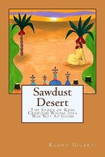 Sawdust Desert: The Story of King Cedwood Whose Idea Was Not So Good By Klont...