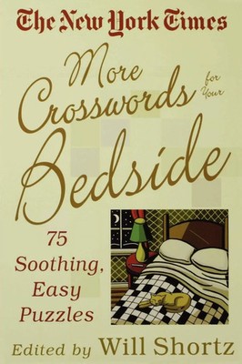 The New York Times More Crosswords for Your Bedside 75 Soothing, Easy Puzzles