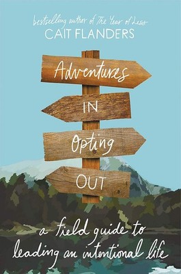 Adventures in Opting Out: A Field Guide to Leading an Intentional Life - har...