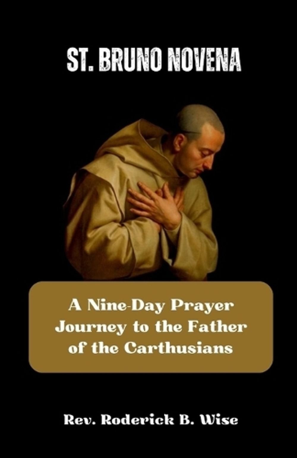 St. Bruno Novena: A Nine-Day Prayer Journey to the Father of the Carthusians by