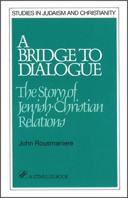A BRIDGE TO DIALOGUE: THE STORY OF JEWISH-CHRISTIAN By John Rousmaniere **Mint**
