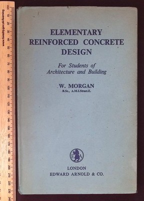 Elementary Reinforced Concrete Design by W. Morgan, 1953 Edward Arnold HB